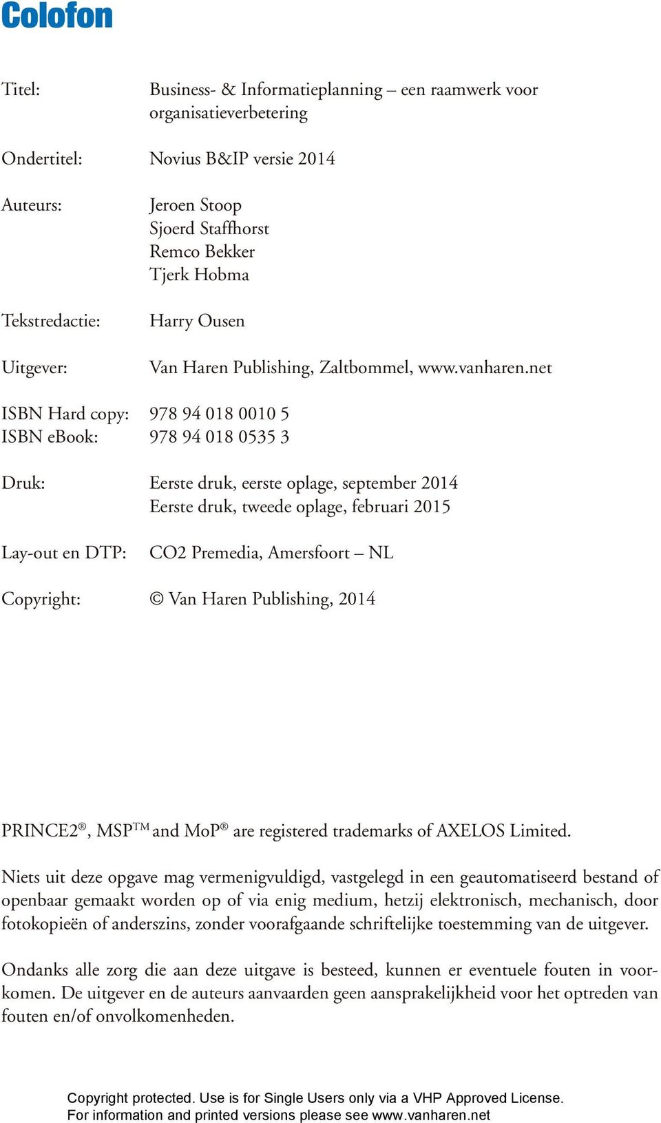 net ISBN Hard copy: 978 94 018 0010 5 ISBN ebook: 978 94 018 0535 3 Druk: Eerste druk, eerste oplage, september 2014 Eerste druk, tweede oplage, februari 2015 Lay-out en DTP: CO2 Premedia, Amersfoort