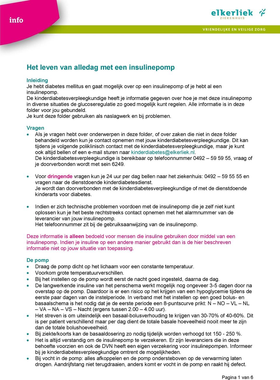 Alle informatie is in deze folder voor jou gebundeld. Je kunt deze folder gebruiken als naslagwerk en bij problemen.