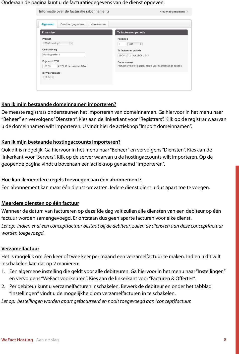 U vindt hier de actieknop Import domeinnamen. Kan ik mijn bestaande hostingaccounts importeren? Ook dit is mogelijk. Ga hiervoor in het menu naar Beheer en vervolgens Diensten.