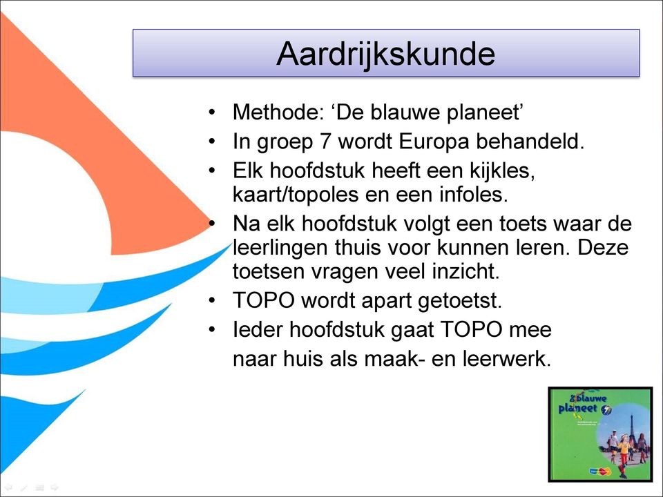 Na elk hoofdstuk volgt een toets waar de leerlingen thuis voor kunnen leren.