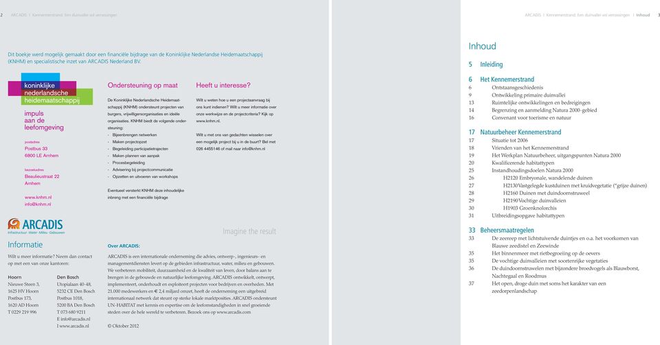 Inhoud 5 Inleiding Ondersteuning op maat De Koninklijke Nederlandsche Heidemaatschappij (KNHM) ondersteunt projecten van burgers, vrijwilligersorganisaties en ideële organisaties.