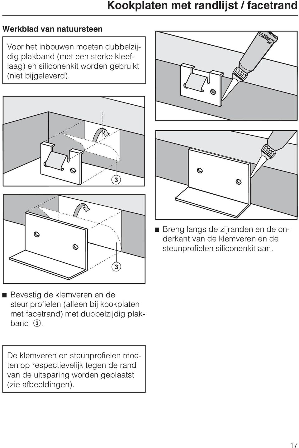 Breng langs de zijranden en de onderkant van de klemveren en de steunprofielen siliconenkit aan.