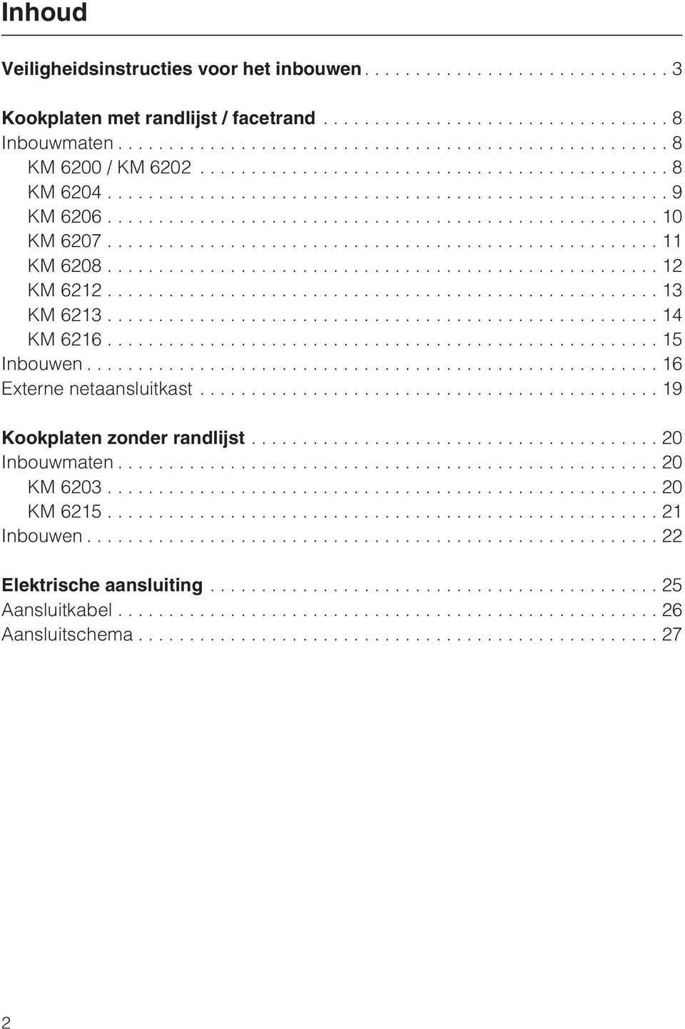 ..14 KM 6216...15 Inbouwen...16 Externe netaansluitkast...19 Kookplaten zonder randlijst...20 Inbouwmaten.