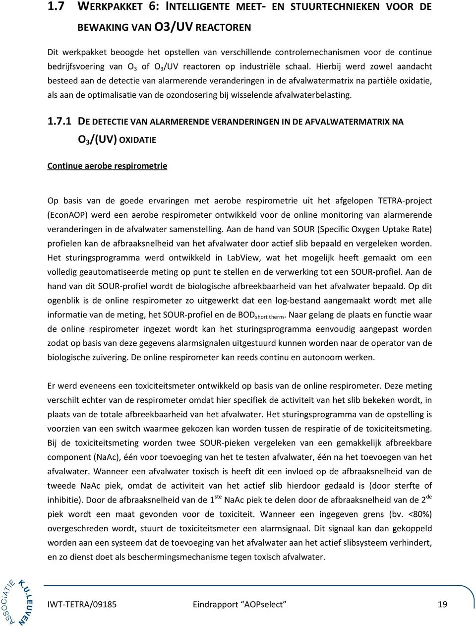 Hierbij werd zowel aandacht besteed aan de detectie van alarmerende veranderingen in de afvalwatermatrix na partiële oxidatie, als aan de optimalisatie van de ozondosering bij wisselende