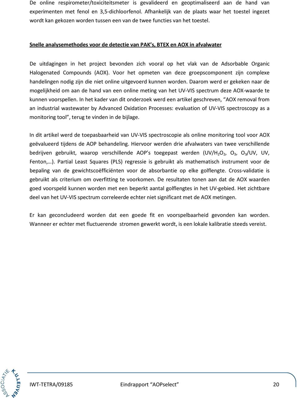 Snelle analysemethodes voor de detectie van PAK s, BTEX en AOX in afvalwater De uitdagingen in het project bevonden zich vooral op het vlak van de Adsorbable Organic Halogenated Compounds (AOX).