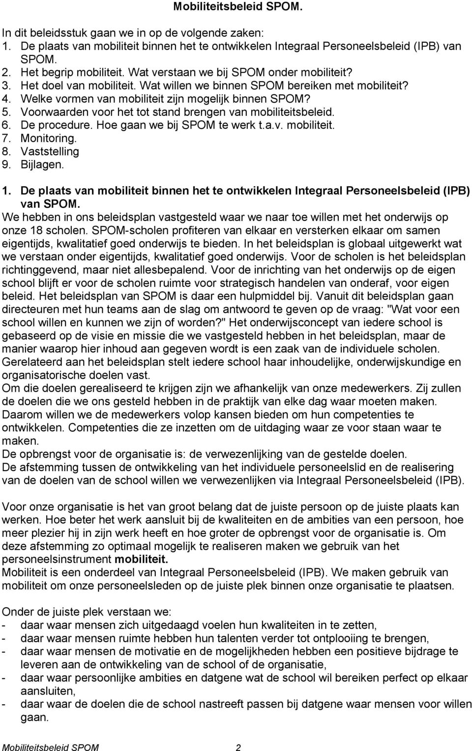 Voorwaarden voor het tot stand brengen van mobiliteitsbeleid. 6. De procedure. Hoe gaan we bij SPOM te werk t.a.v. mobiliteit. 7. Monitoring. 8. Vaststelling 9. Bijlagen. 1.