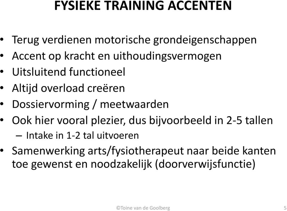 Ook hier vooral plezier, dus bijvoorbeeld in 2-5 tallen Intake in 1-2 tal uitvoeren Samenwerking