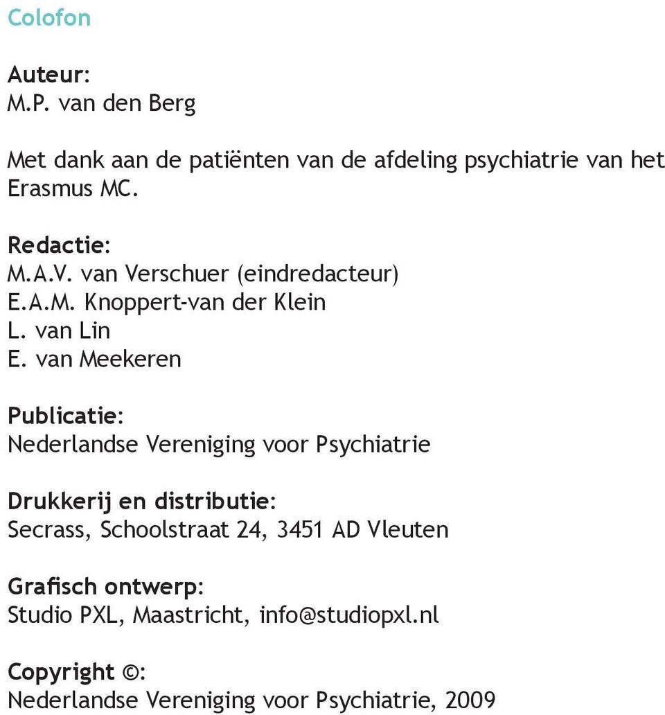 van Meekeren Publicatie: Nederlandse Vereniging voor Psychiatrie Drukkerij en distributie: Secrass, Schoolstraat