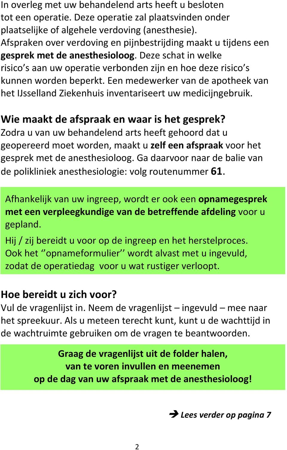 Een medewerker van de apotheek van het IJsselland Ziekenhuis inventariseert uw medicijngebruik. Wie maakt de afspraak en waar is het gesprek?