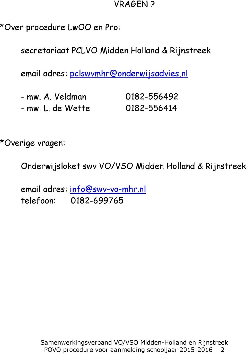 pclswvmhr@onderwijsadvies.nl - mw. A. Veldman 0182-556492 - mw. L.