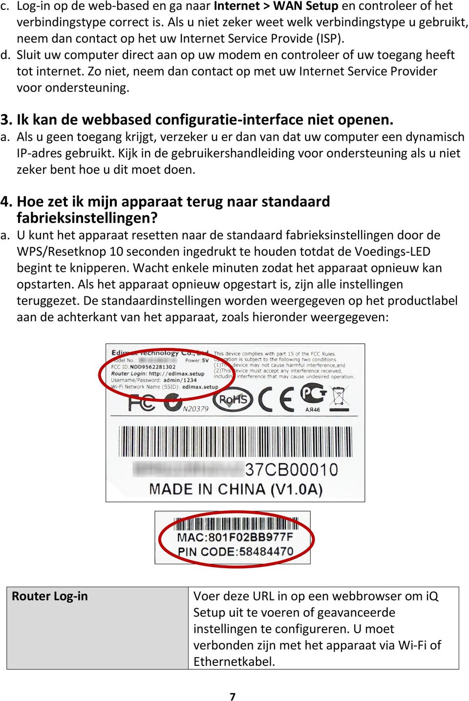 Zo niet, neem dan contact op met uw Internet Service Provider voor ondersteuning. 3. Ik kan de webbased configuratie-interface niet openen. a.