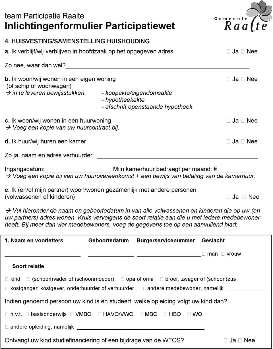 Ik woon/wij wonen in een huurwoning Voeg een kopie van uw huurcontract bij. d.