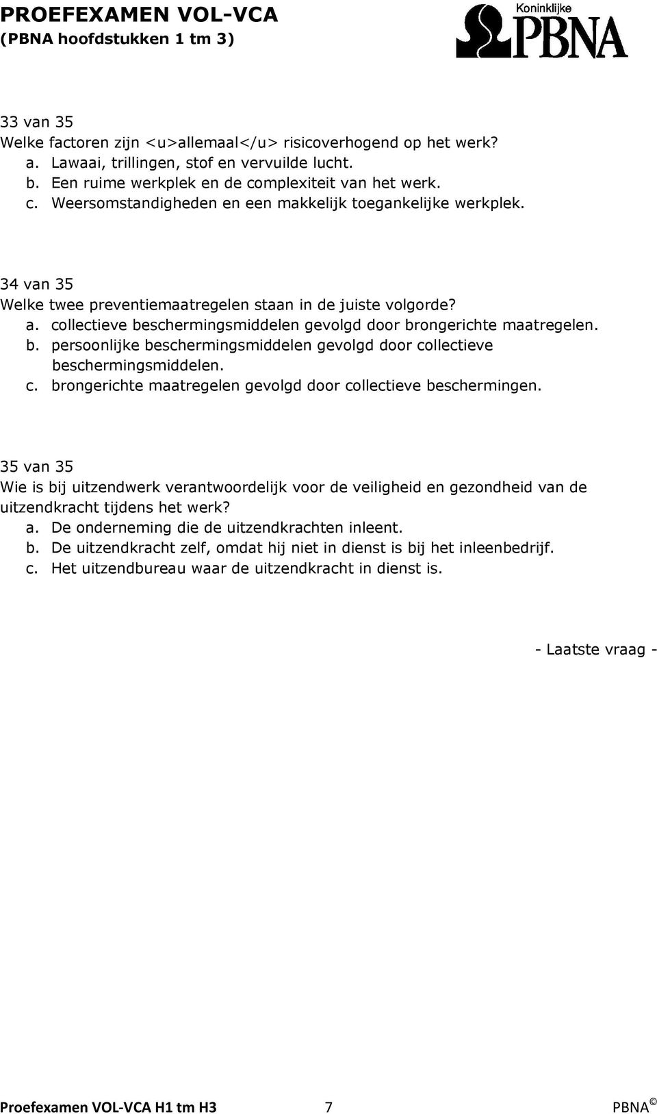 collectieve beschermingsmiddelen gevolgd door brongerichte maatregelen. b. persoonlijke beschermingsmiddelen gevolgd door collectieve beschermingsmiddelen. c. brongerichte maatregelen gevolgd door collectieve beschermingen.