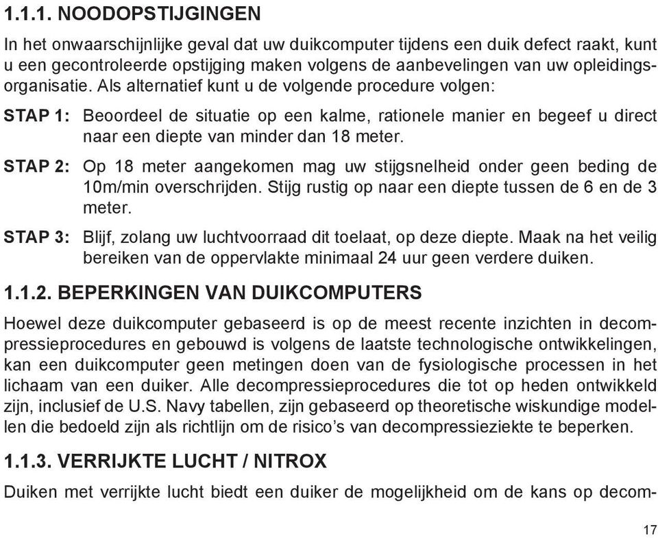 STAP 2: Op 18 meter aangekomen mag uw stijgsnelheid onder geen beding de 10m/min overschrijden. Stijg rustig op naar een diepte tussen de 6 en de 3 meter.