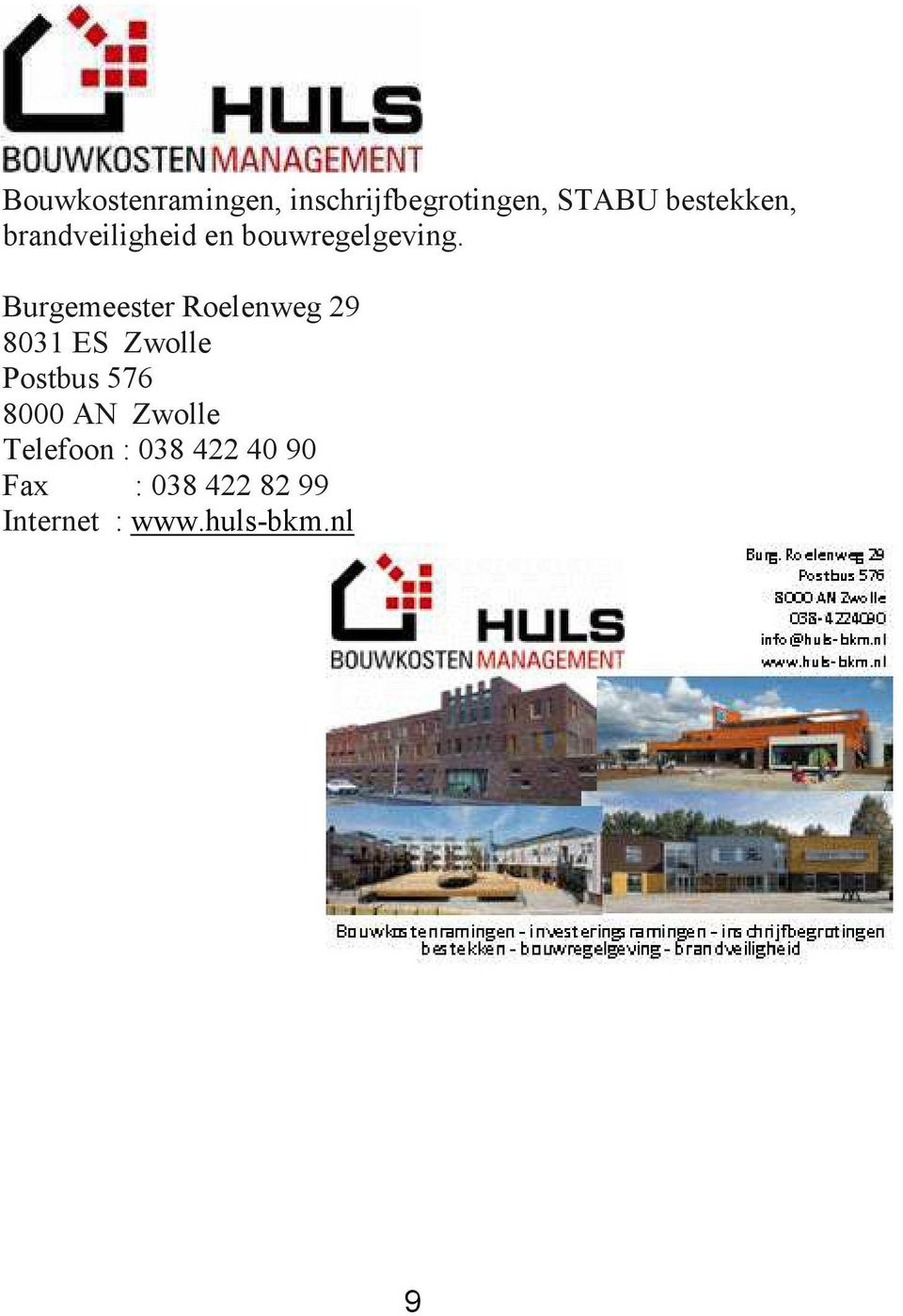Burgemeester Roelenweg 29 8031 ES Zwolle Postbus 576 8000
