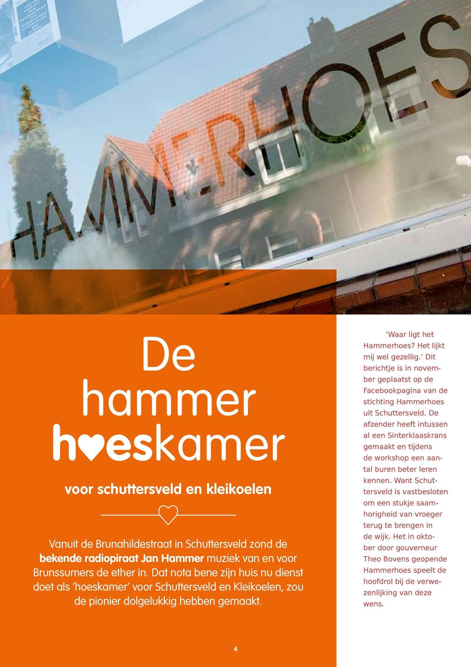 Dit berichtje is in november geplaatst op de Facebookpagina van de stichting Hammerhoes uit Schuttersveld.