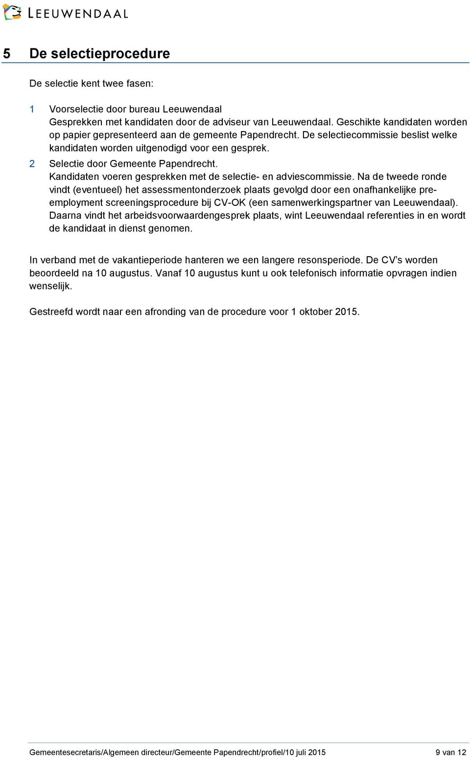 2 Selectie door Gemeente Papendrecht. Kandidaten voeren gesprekken met de selectie- en adviescommissie.