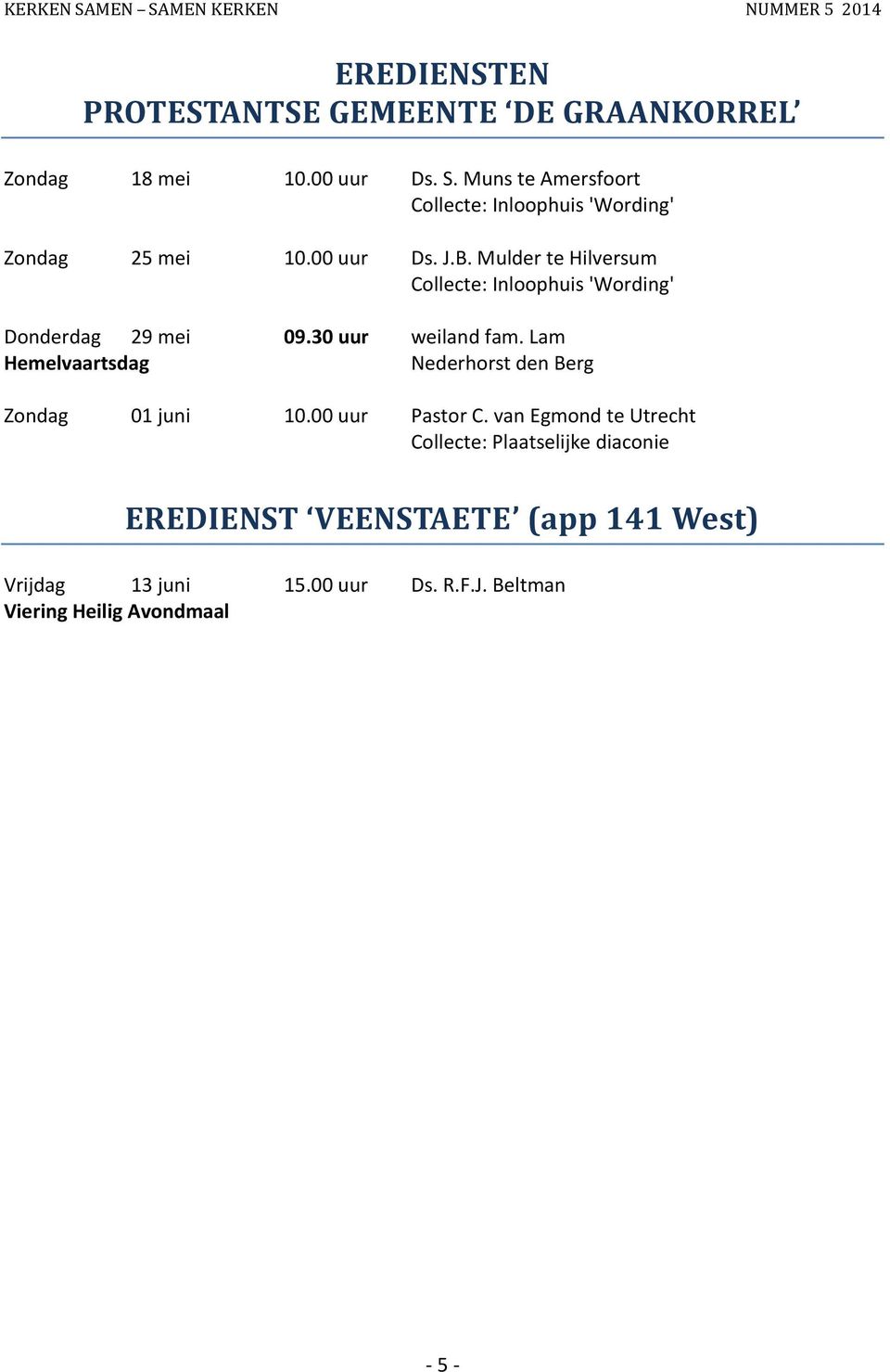 Mulder te Hilversum Collecte: Inloophuis 'Wording' Donderdag 29 mei 09.30 uur weiland fam.