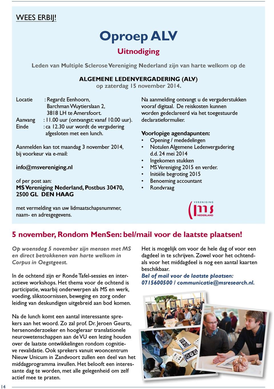 Aanmelden kan tot maandag 3 november 2014, bij voorkeur via e-mail: info@msvereniging.