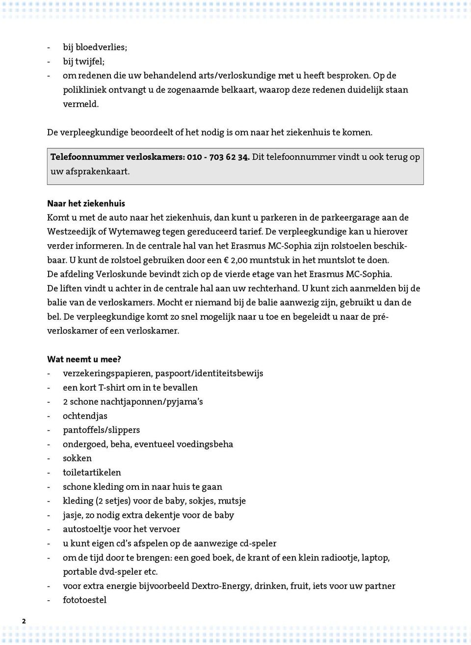 Telefoonnummer verloskamers: 010-703 62 34. Dit telefoonnummer vindt u ook terug op uw afsprakenkaart.