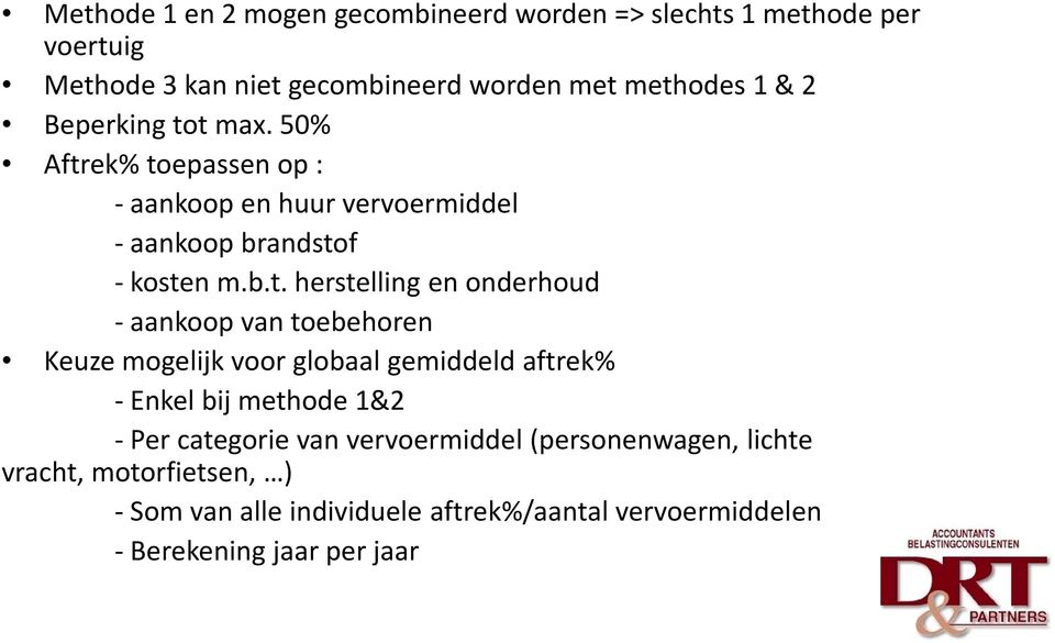 t max. 50% Aftrek% toepassen op : - aankoop en huur vervoermiddel - aankoop brandstof - kosten m.b.t. herstelling en onderhoud -