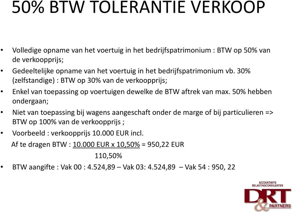 30% (zelfstandige) : BTW op 30% van de verkoopprijs; Enkel van toepassing op voertuigen dewelke de BTW aftrek van max.