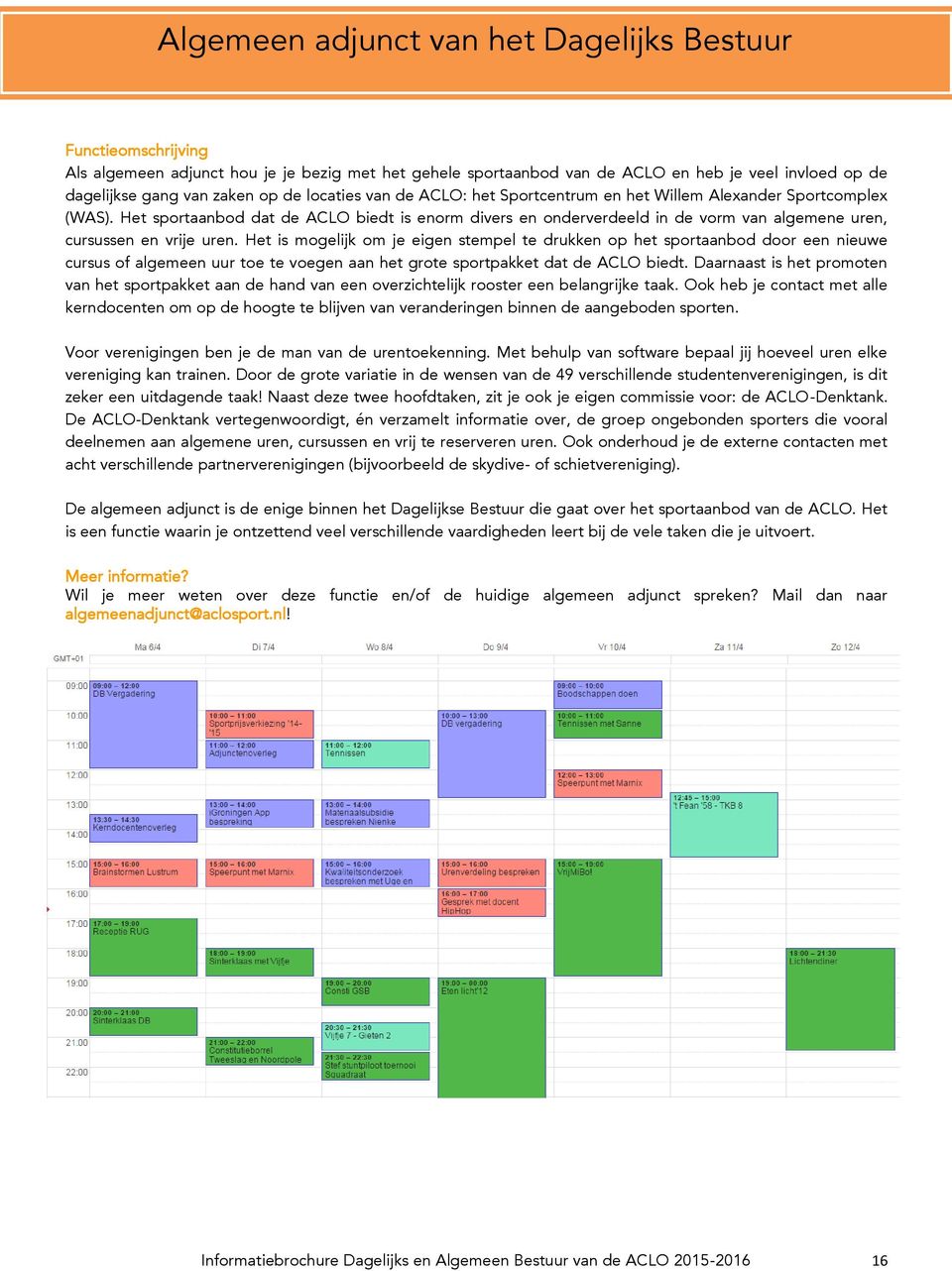 Het sportaanbod dat de ACLO biedt is enorm divers en onderverdeeld in de vorm van algemene uren, cursussen en vrije uren.