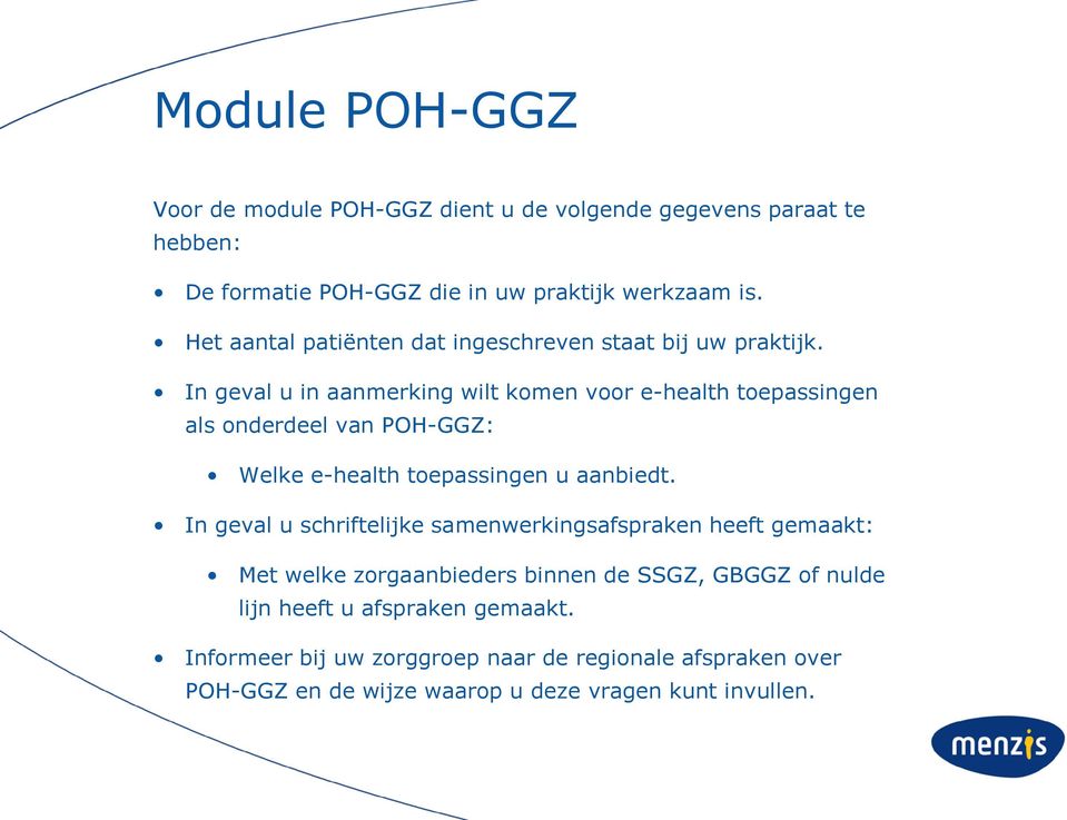 In geval u in aanmerking wilt komen voor e-health toepassingen als onderdeel van POH-GGZ: Welke e-health toepassingen u aanbiedt.