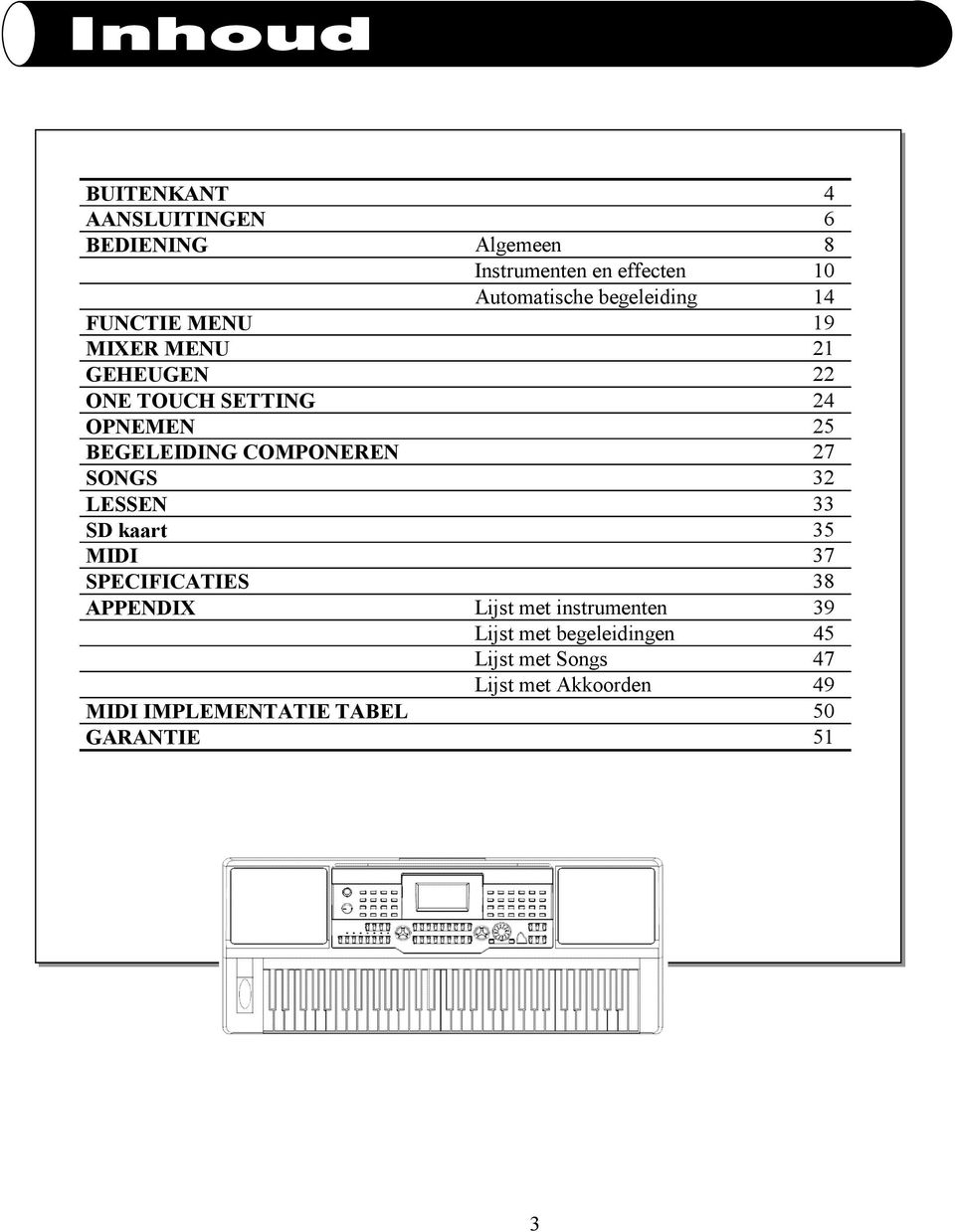 COMPONEREN 27 SONGS 32 LESSEN 33 SD kaart 35 MIDI 37 SPECIFICATIES 38 APPENDIX Lijst met instrumenten