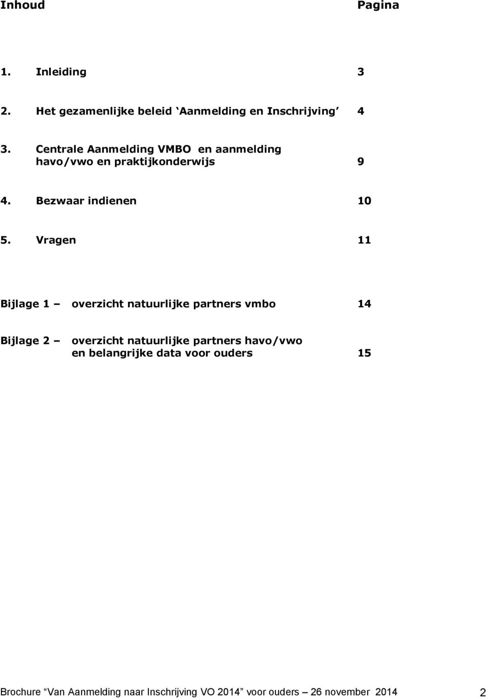 Vragen 11 Bijlage 1 overzicht natuurlijke partners vmbo 14 Bijlage 2 overzicht natuurlijke partners