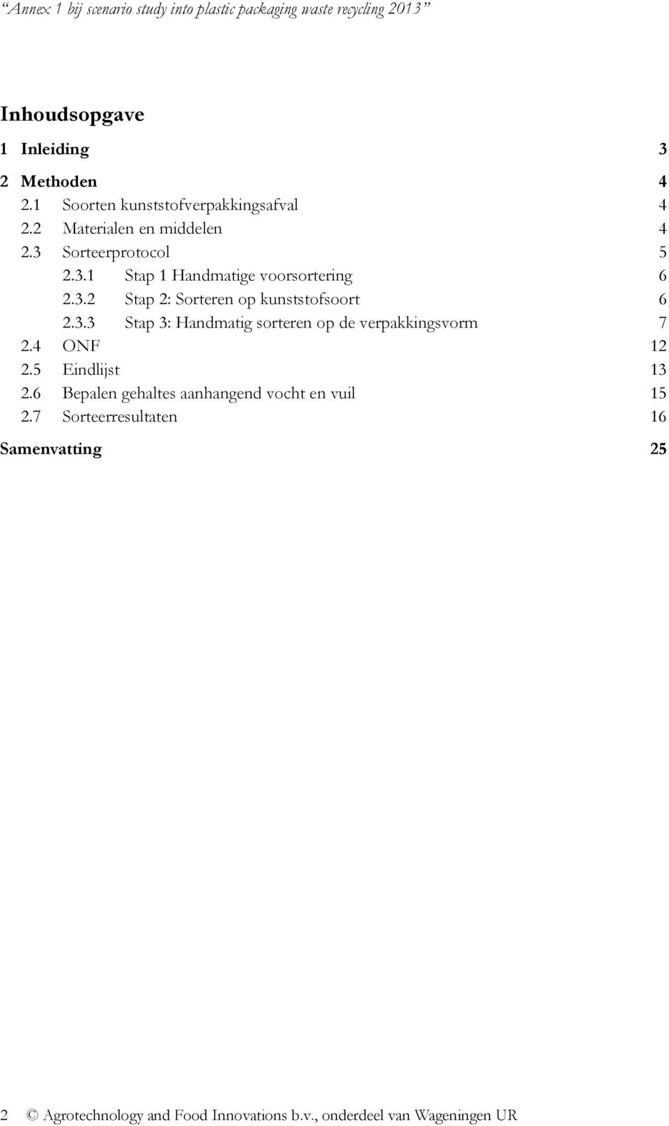 3.3 Stap 3: Handmatig sorteren op de verpakkingsvorm 7 2.4 ONF 12 2.5 Eindlijst 13 2.