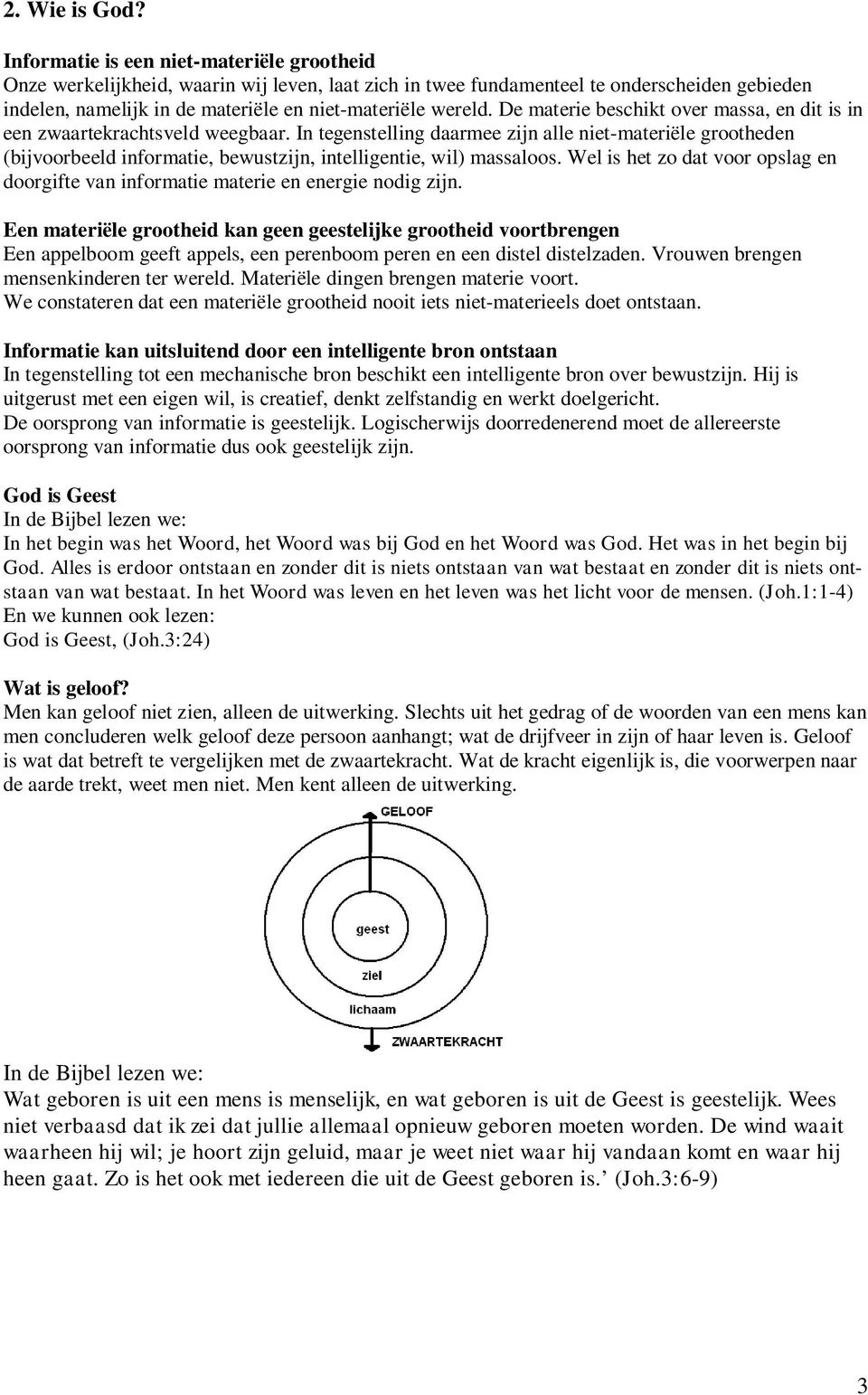 De materie beschikt over massa, en dit is in een zwaartekrachtsveld weegbaar.