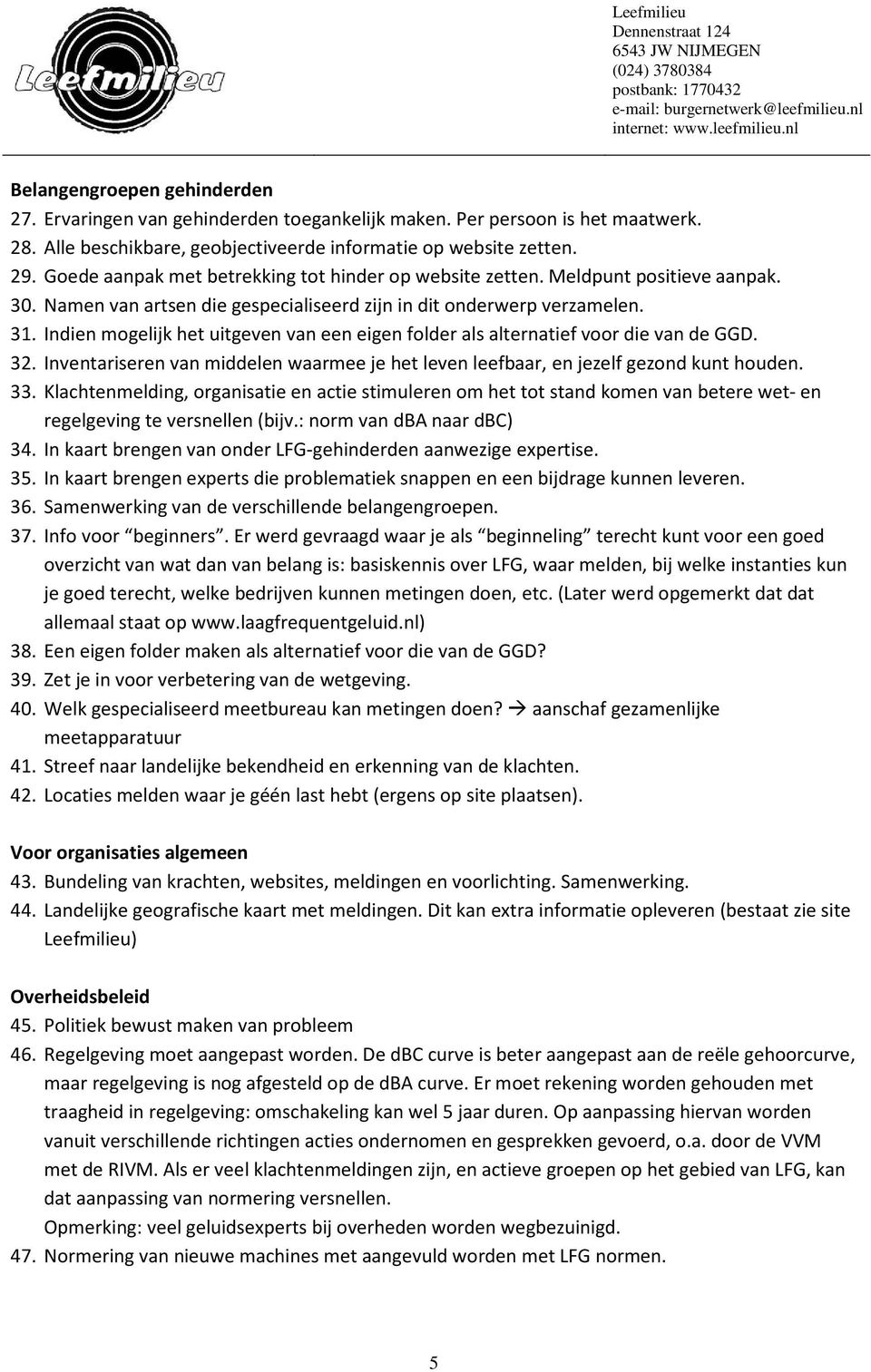 Indien mogelijk het uitgeven van een eigen folder als alternatief voor die van de GGD. 32. Inventariseren van middelen waarmee je het leven leefbaar, en jezelf gezond kunt houden. 33.