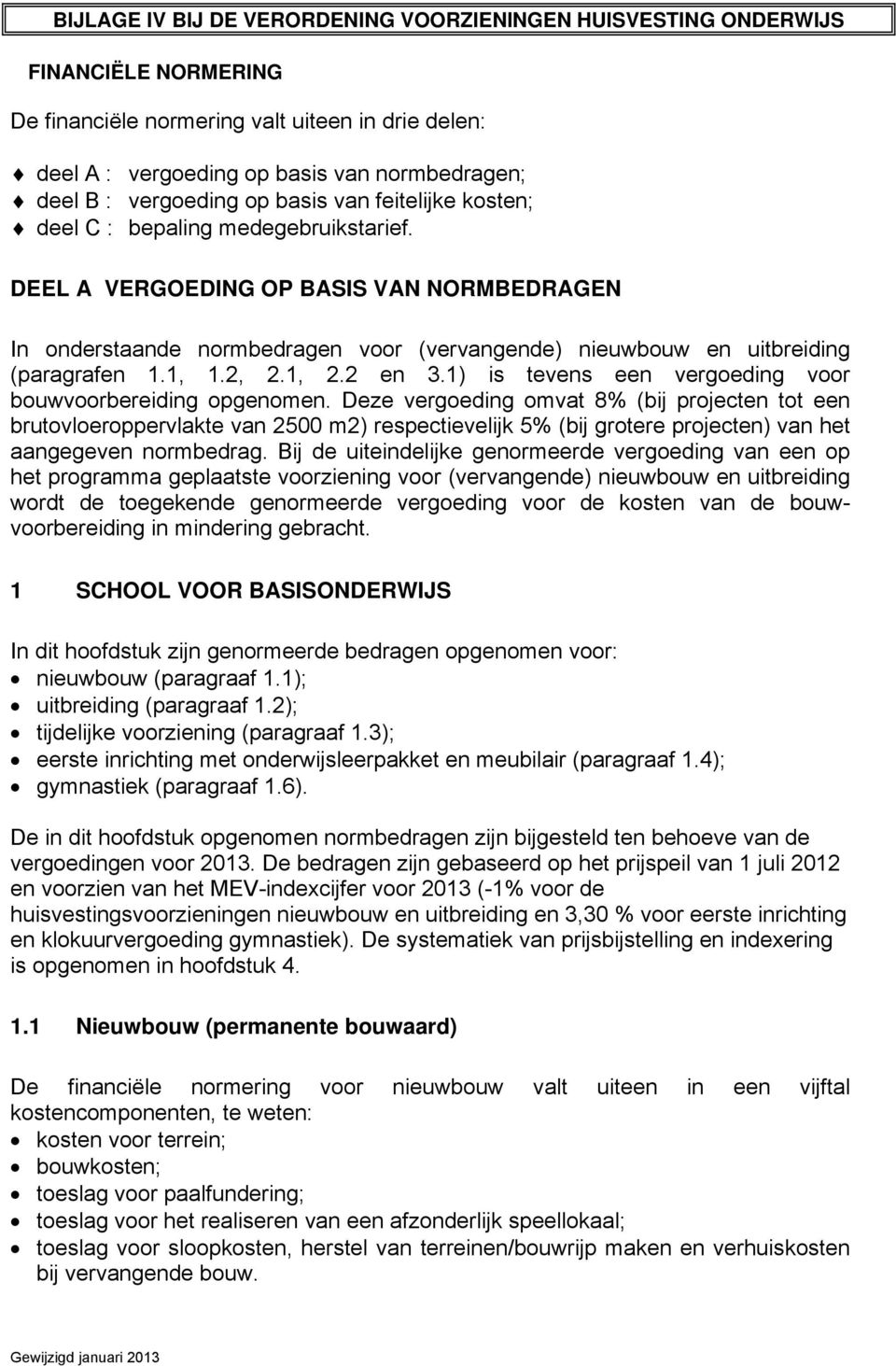 DEEL A VERGOEDING OP BASIS VAN NORMBEDRAGEN In onderstaande normbedragen voor (vervangende) nieuwbouw en uitbreiding (paragrafen 1.1, 1.2, 2.1, 2.2 en 3.