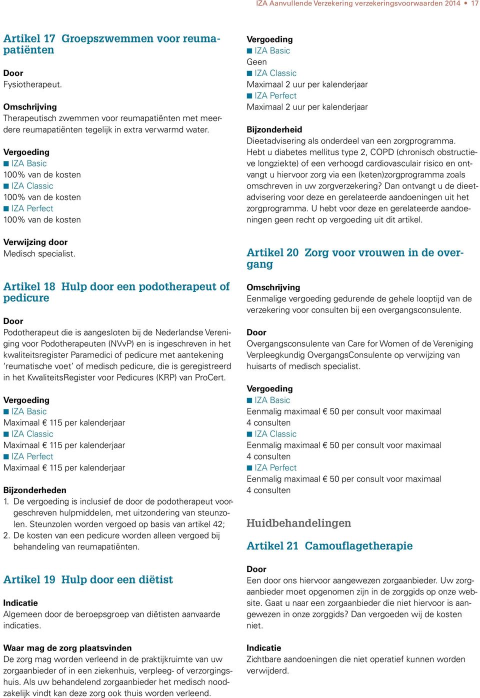 Artikel 18 Hulp door een podotherapeut of pedicure Podotherapeut die is aangesloten bij de Nederlandse Vereniging voor Podotherapeuten (NVvP) en is ingeschreven in het kwaliteitsregister Paramedici