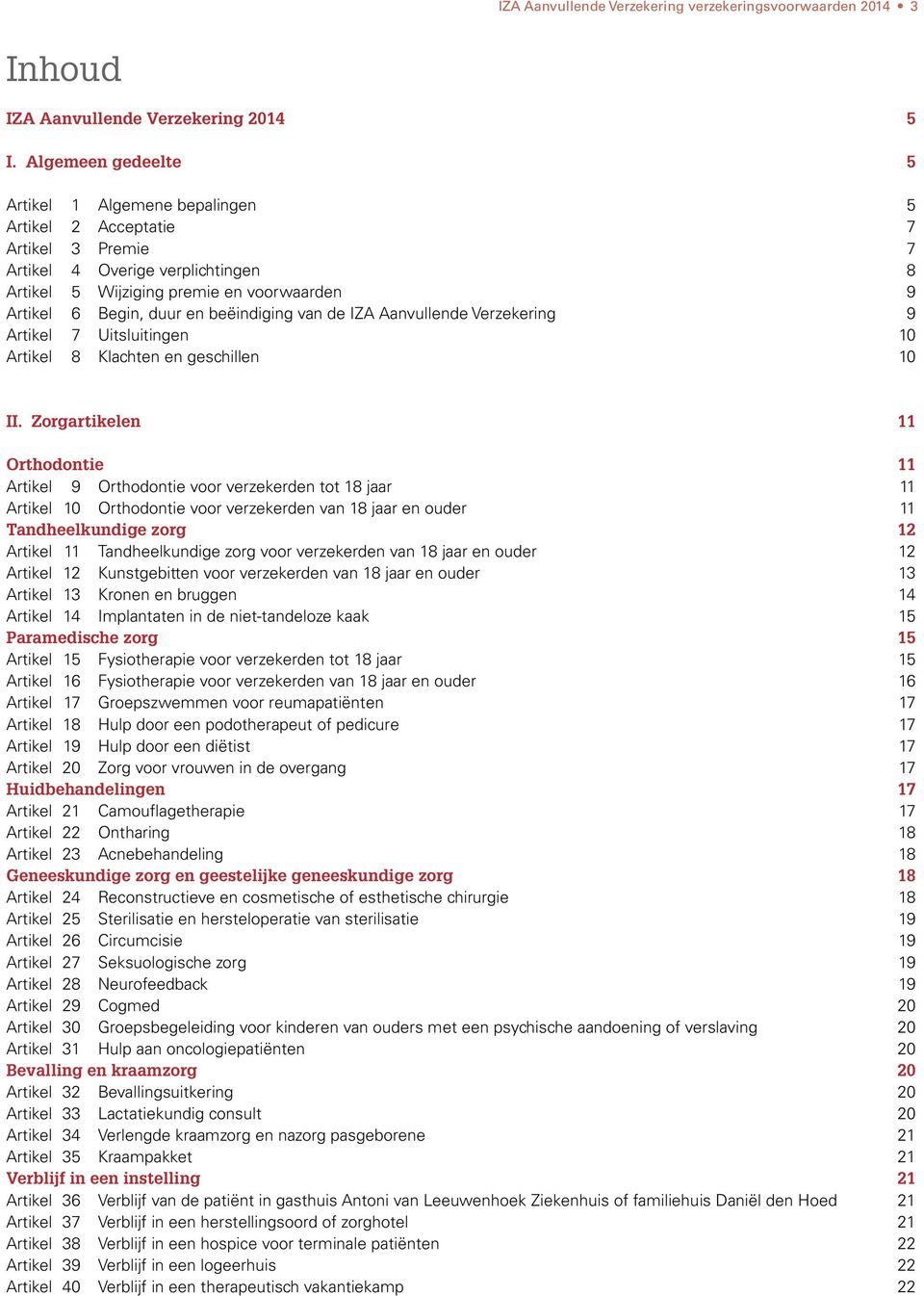 beëindiging van de IZA Aanvullende Verzekering 9 Artikel 7 Uitsluitingen 10 Artikel 8 Klachten en geschillen 10 II.