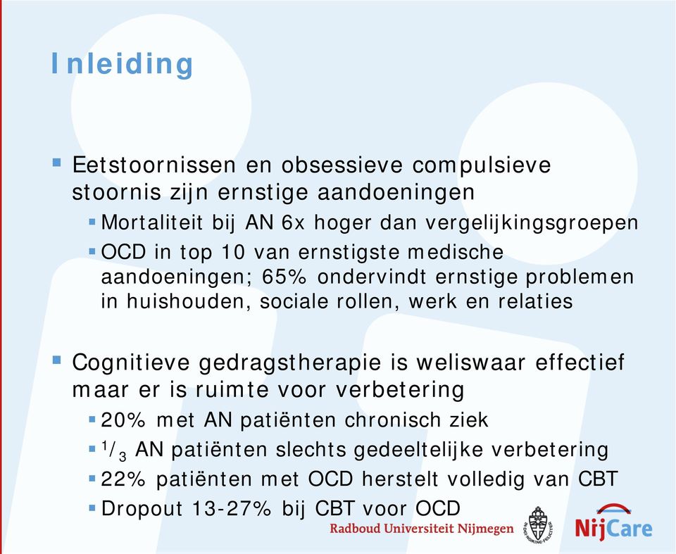 rollen, werk en relaties Cognitieve gedragstherapie is weliswaar effectief maar er is ruimte voor verbetering 20% met AN patiënten