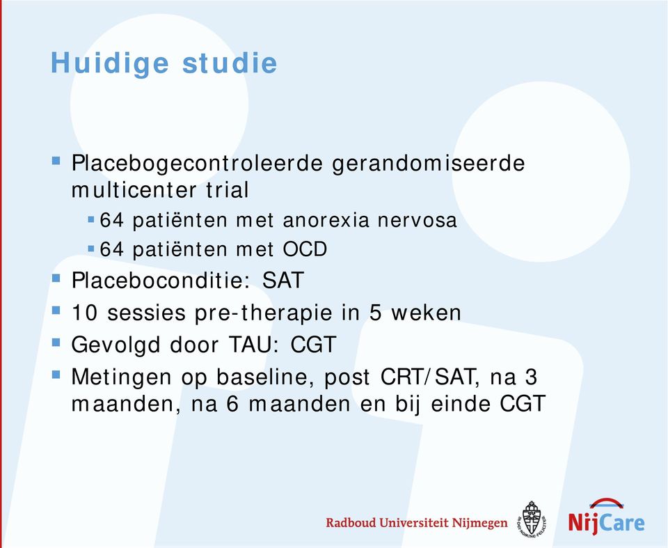 Placeboconditie: SAT 10 sessies pre-therapie in 5 weken Gevolgd door