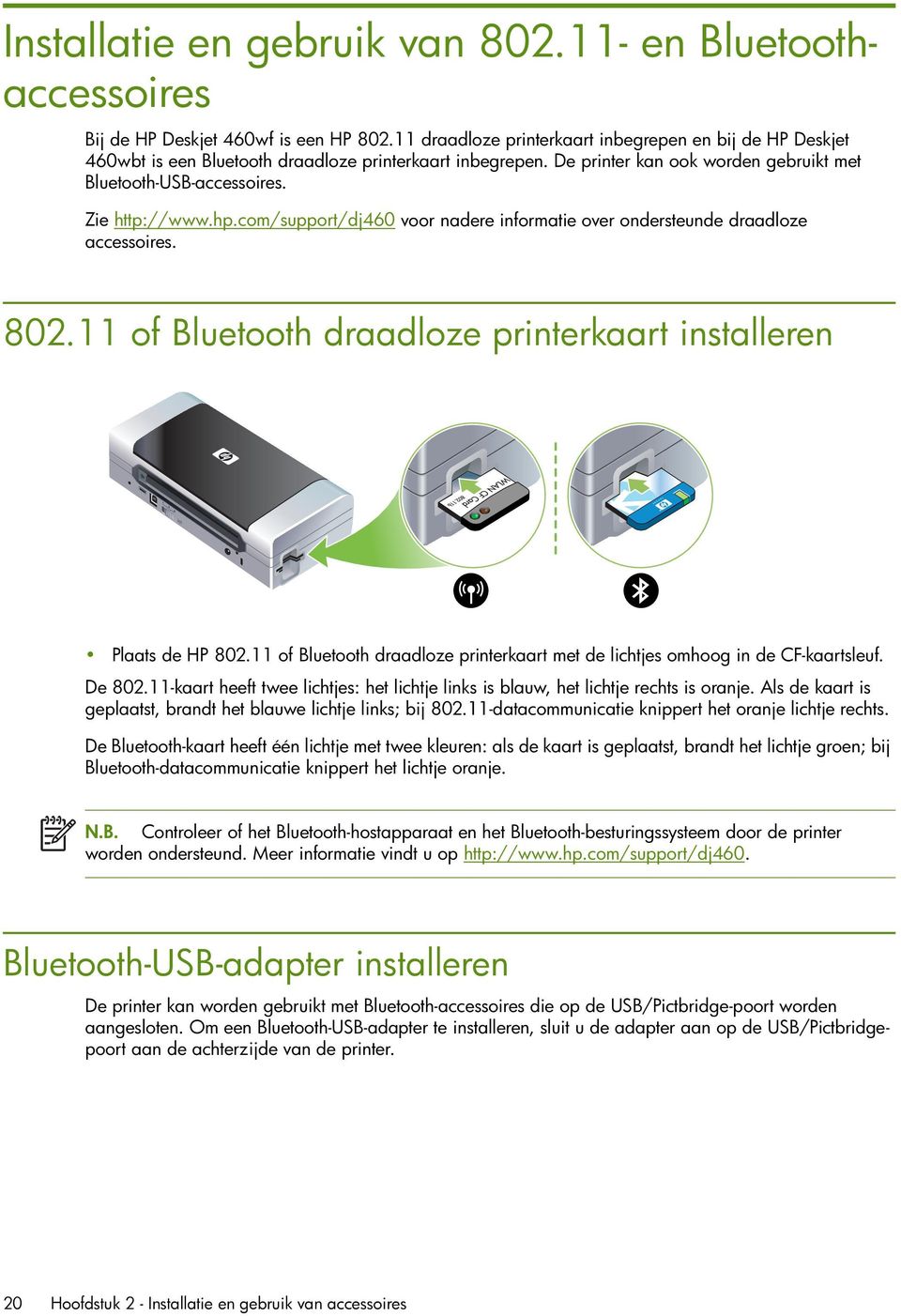 hp.com/support/dj460 voor nadere informatie over ondersteunde draadloze accessoires. 802.11 of Bluetooth draadloze printerkaart installeren Plaats de HP 802.