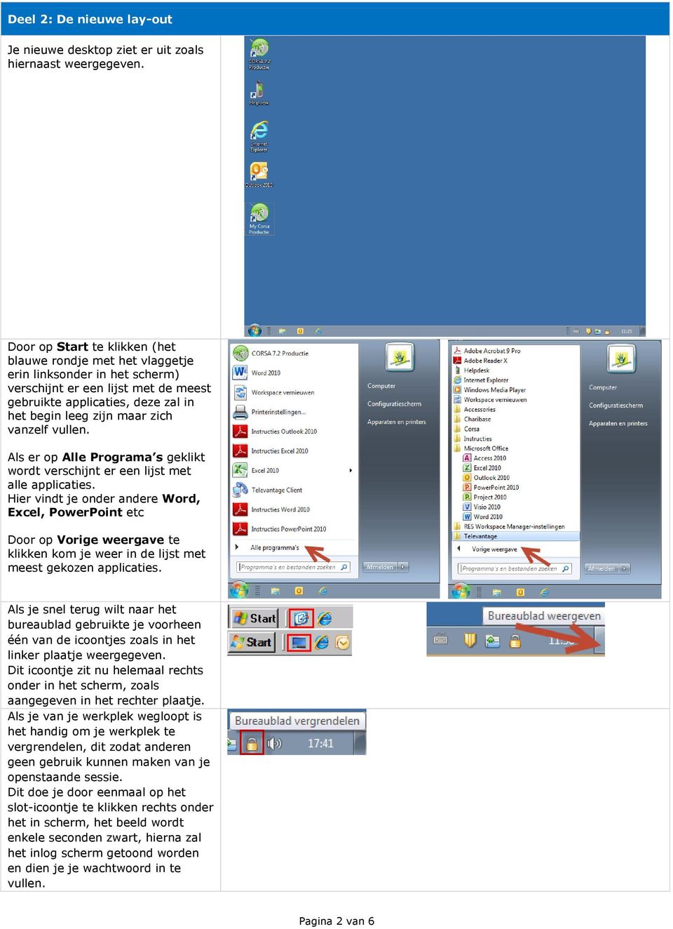 vanzelf vullen. Als er op Alle Programa s geklikt wordt verschijnt er een lijst met alle applicaties.