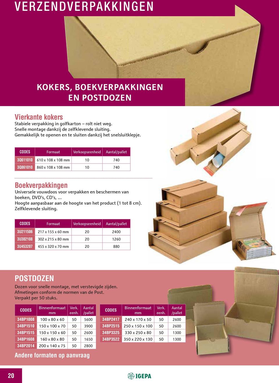 Verkoopseenheid Aantal/pallet 3Q611010 610 x 108 x 108 mm 10 740 3Q861010 860 x 108 x 108 mm 10 740 Boekverpakkingen Universele vouwdoos voor verpakken en beschermen van boeken, DVD s, CD s,.