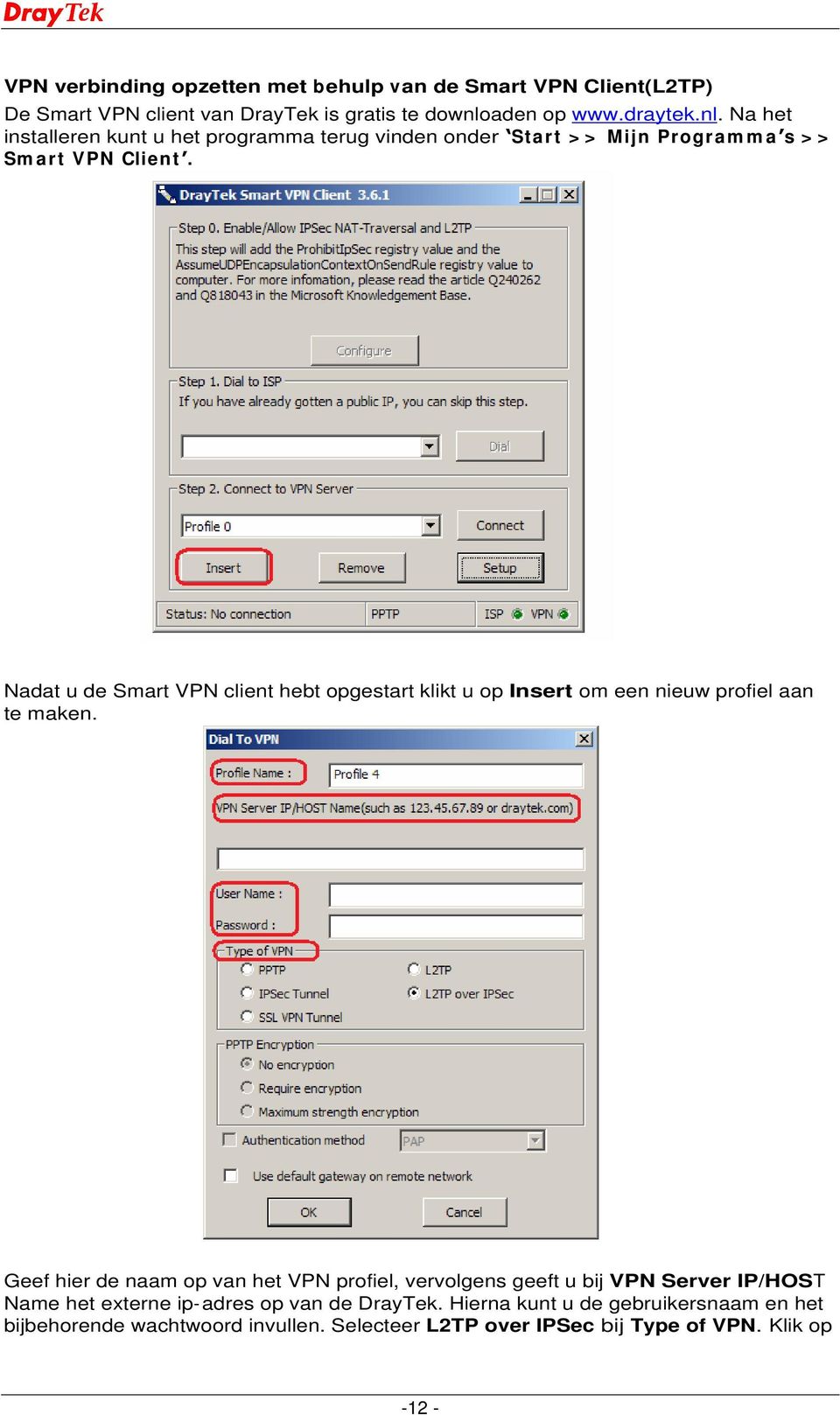 Nadat u de Smart VPN client hebt opgestart klikt u op Insert om een nieuw profiel aan te maken.