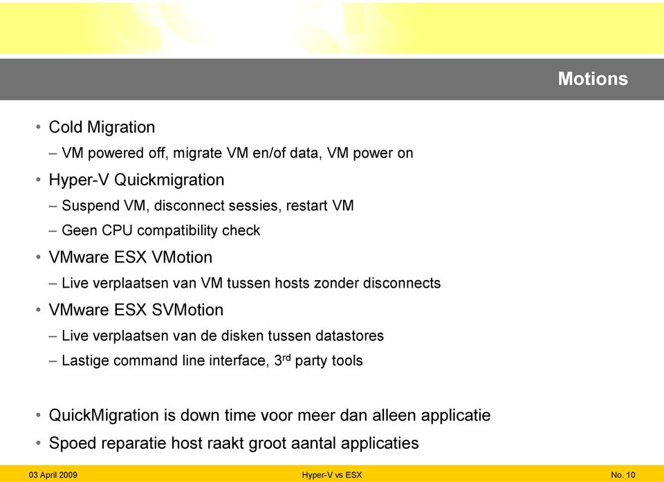 disconnects VMware ESX SVMotion Live verplaatsen van de disken tussen datastores Lastige command line interface, 3 rd
