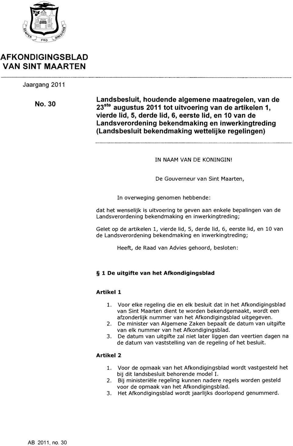 De Gouverneur van Sint Maarten, In overweging genomen hebbende: dat het wenselijk is uitvoering te geven aan enkele bepalingen van de Landsverordening bekendmaking en inwerkingtreding; Gelet op de