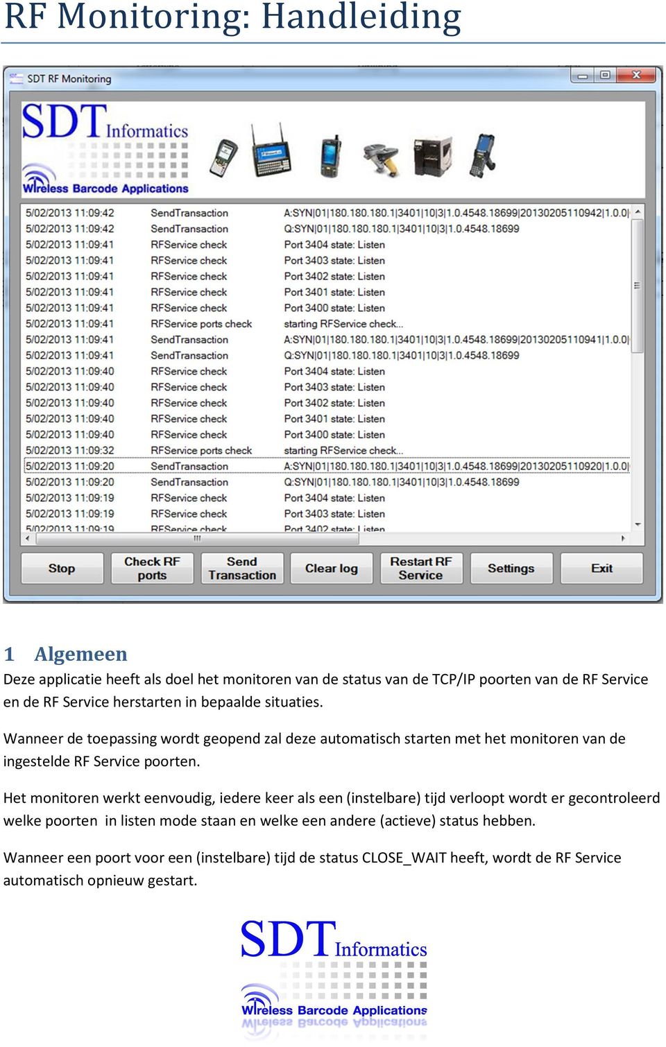 Wanneer de toepassing wordt geopend zal deze automatisch starten met het monitoren van de ingestelde RF Service poorten.