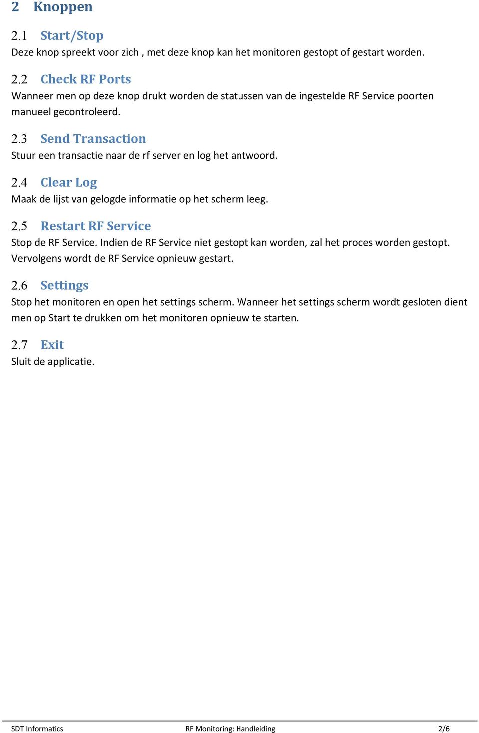 Indien de RF Service niet gestopt kan worden, zal het proces worden gestopt. Vervolgens wordt de RF Service opnieuw gestart. 2.6 Settings Stop het monitoren en open het settings scherm.