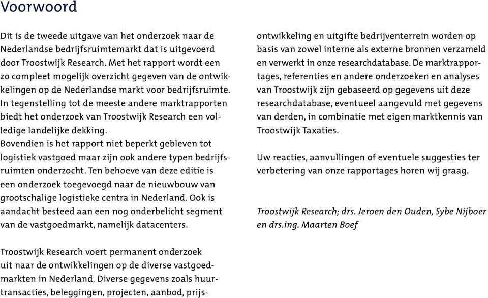 In tegenstelling tot de meeste andere marktrapporten biedt het onderzoek van Troostwijk Research een volledige landelijke dekking.