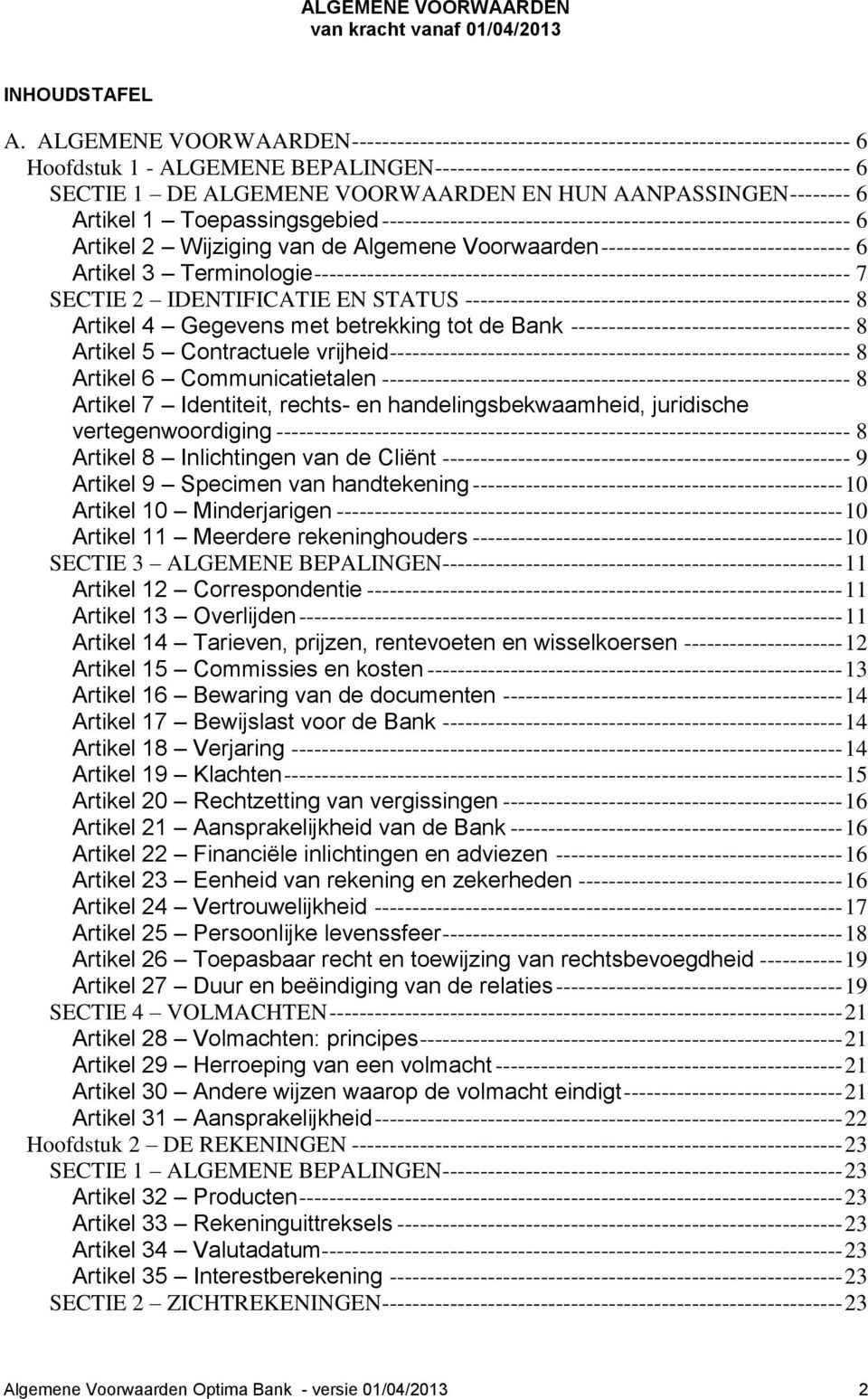 ALGEMENE VOORWAARDEN EN HUN AANPASSINGEN -------- 6 Artikel 1 Toepassingsgebied -------------------------------------------------------------- 6 Artikel 2 Wijziging van de Algemene Voorwaarden