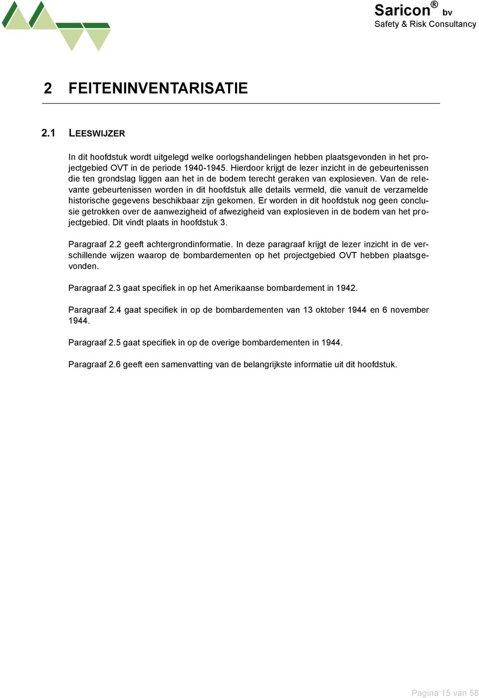 Van de relevante gebeurtenissen worden in dit hoofdstuk alle details vermeld, die vanuit de verzamelde historische gegevens beschikbaar zijn gekomen.