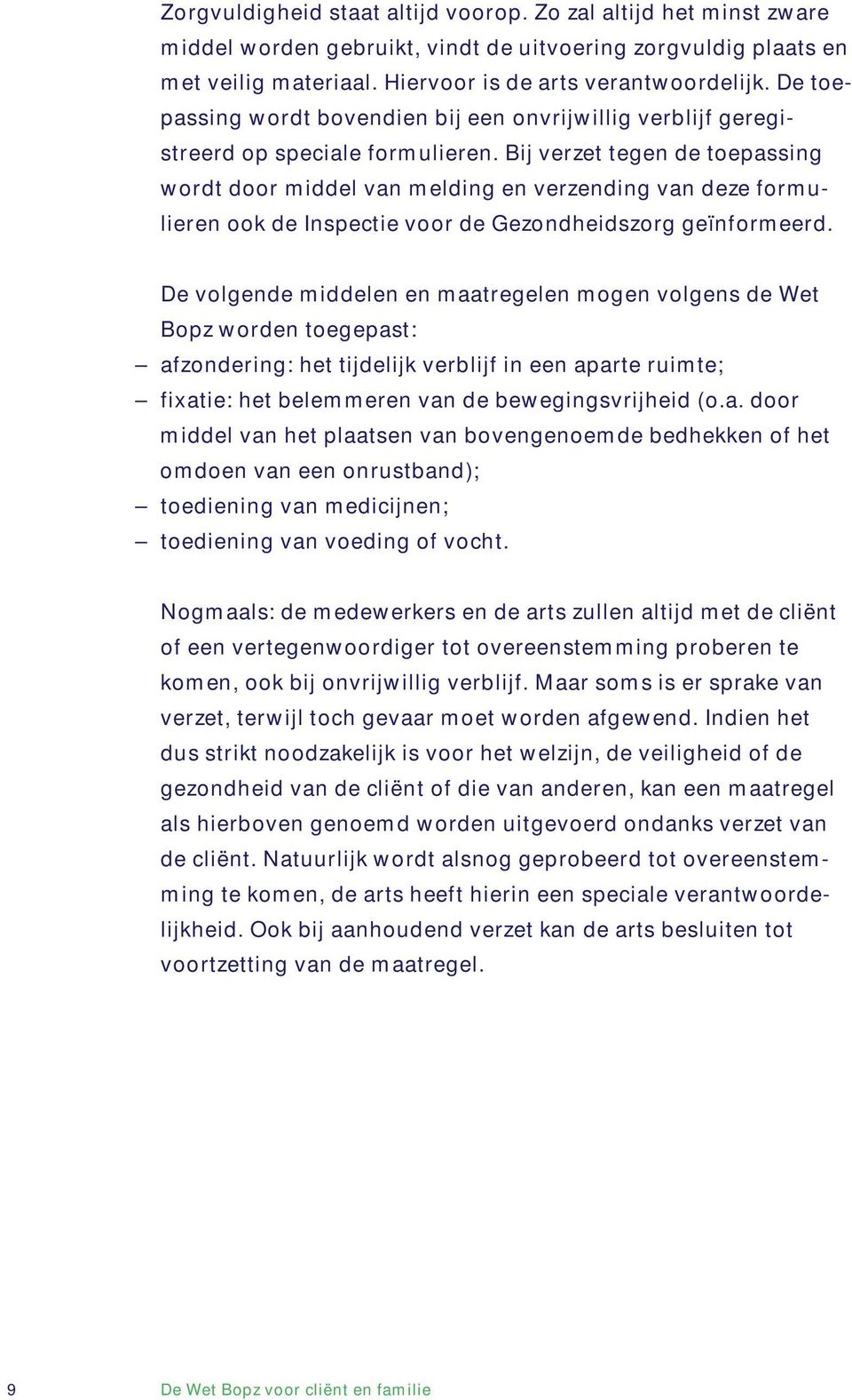 Bij verzet tegen de toepassing wordt door middel van melding en verzending van deze formulieren ook de Inspectie voor de Gezondheidszorg geïnformeerd.